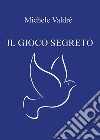 Il gioco segreto. E-book. Formato EPUB ebook di Michele Valdrè