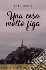 Una cosa molto figa. E-book. Formato EPUB