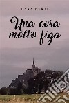 Una cosa molto figa. E-book. Formato EPUB ebook