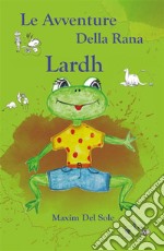 Le avventure della rana Lardh. E-book. Formato EPUB ebook