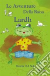 Le avventure della rana Lardh. E-book. Formato EPUB ebook
