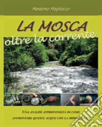 La mosca oltre la corrente. E-book. Formato EPUB ebook di Massimo Magliocco