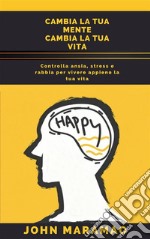 Cambia la tua mente cambia la tua vita. E-book. Formato EPUB ebook