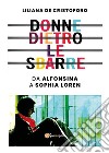 Donne dietro le sbarre. Da Alfonsina a Sophia Loren. E-book. Formato EPUB ebook