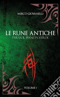 Le Rune Antiche Vol.1 TYRAX Il Pianeta Verde. E-book. Formato EPUB ebook