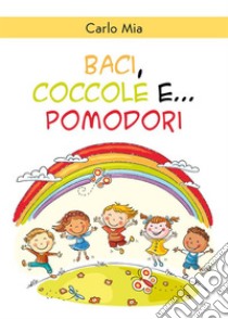 Baci, coccole e... pomodori. E-book. Formato EPUB ebook di Carlo Mia