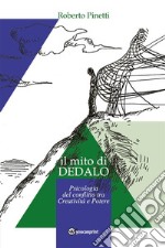 il mito di Dedalo - Psicologia del conflitto tra Creatività e Potere. E-book. Formato EPUB ebook