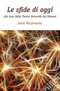 Le sfide di oggi alla luce della Teoria Generale dei Sistemi. E-book. Formato EPUB ebook di Jordi Marjanedas