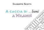 A caccia...di leoni a Milano. E-book. Formato PDF