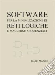 Software per la minimizzazione di reti logiche e macchine sequenziali. E-book. Formato EPUB ebook di Dario Mazzeo