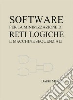 Software per la minimizzazione di reti logiche e macchine sequenziali. E-book. Formato EPUB ebook