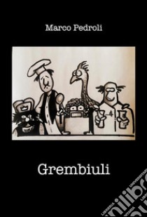 Grembiuli. E-book. Formato EPUB ebook di Marco Pedroli