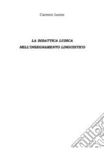 La Didattica Ludica Nell'insegnamento Linguistico. E-book. Formato EPUB ebook di Carmen Leone