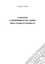 Facilitare  L’apprendimento del lessico Nella classe di italiano l2. E-book. Formato EPUB ebook