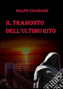 Il tramonto dell'ultimo rito. E-book. Formato EPUB ebook di Ralph Colemann