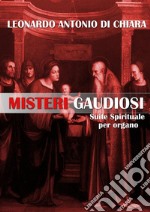 Misteri Gaudiosi Suite Spirituale per organo. E-book. Formato EPUB ebook