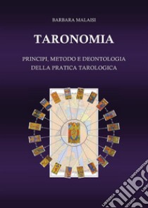 Taronomia. Principi, metodo e deontologia della pratica tarologica. E-book. Formato EPUB ebook di Barbara Malaisi