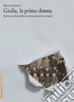 Giulia, la prima donna: Sulle protoelettrici italiane e europee. E-book. Formato EPUB ebook