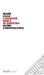 L'identità non è di sinistra: Oltre l'antipolitica. E-book. Formato EPUB ebook