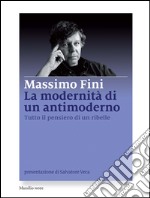 La modernità di un antimoderno: Tutto il pensiero di un ribelle. E-book. Formato EPUB