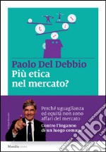 Più etica nel mercato?: L’inganno di un luogo comune e le responsabilità della politica. E-book. Formato EPUB ebook