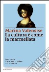 La cultura è come la marmellata: Come promuovere il patrimonio italiano con le imprese. E-book. Formato EPUB ebook di Marina Valensise