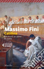 Catilina: Ritratto di un uomo in rivolta. E-book. Formato EPUB ebook