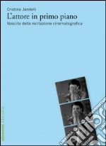 L'attore in primo piano: Nascita della recitazione cinematografica. E-book. Formato EPUB ebook