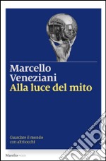 Alla luce del mito: Guardare il mondo con altri occhi. E-book. Formato EPUB