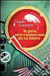 Un giorno verrò a lanciare sassi alla tua finestra. E-book. Formato EPUB ebook di Claudia Durastanti