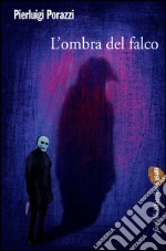 L'ombra del falco: Il primo caso dell'agente Alex Nero. E-book. Formato EPUB ebook