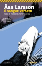 Il sangue versato: Il secondo caso dell'avvocato Rebecka Martinsson. E-book. Formato EPUB ebook