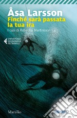 Finché sarà passata la tua ira: Il quarto caso delll'avvocato Rebecka Martinsson. E-book. Formato EPUB ebook