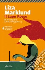 Il Lupo Rosso: La quinta inchiesta di Annika Bengtzon. E-book. Formato EPUB ebook