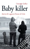 Baby killer: Storia dei ragazzi d'onore di Gela. E-book. Formato EPUB ebook di Giuseppe Ardica