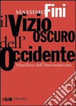 Il vizio oscuro dell'Occidente: Manifesto dell'antimodernità. E-book. Formato EPUB ebook