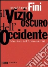 Il vizio oscuro dell'Occidente. Manifesto dell'antimodernità. E-book. Formato PDF ebook di Massimo Fini