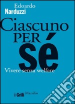 Ciascuno per sé: Vivere senza welfare. E-book. Formato EPUB ebook