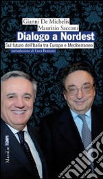 Dialogo a Nordest: Sul futuro dell'Italia tra Europa e Mediterraneo. E-book. Formato EPUB