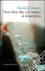 Non dite che col tempo si dimentica. E-book. Formato EPUB ebook