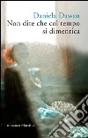 Non dite che col tempo si dimentica. E-book. Formato PDF ebook di Daniela Dawan