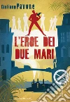 L' eroe dei due mari. E-book. Formato PDF ebook di Giuliano Pavone