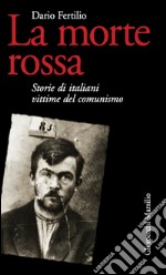 La morte rossa: Storie di italiani vittime del comunismo. E-book. Formato EPUB