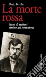 La morte rossa: Storie di italiani vittime del comunismo. E-book. Formato EPUB ebook