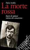 La morte rossa: Storie di italiani vittime del comunismo. E-book. Formato EPUB ebook di Dario Fertilio