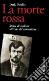 La morte rossa: Storie di italiani vittime del comunismo. E-book. Formato PDF ebook di Dario Fertilio