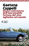 Storia controversa dell'inarrestabile fortuna del vino Aglianico nel mondo. E-book. Formato EPUB ebook