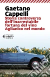 Storia controversa dell'inarrestabile fortuna del vino Aglianico nel mondo. E-book. Formato PDF ebook