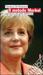 Il metodo Merkel: Il pragmatismo alla guida dell'Euroap. E-book. Formato EPUB ebook