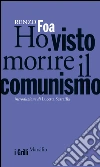 Ho visto morire il comunismo. E-book. Formato EPUB ebook di Renzo Foa